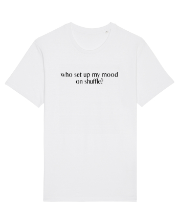 who set up my mood on shuffle? White
