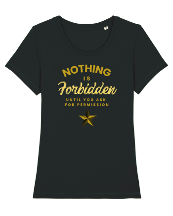 NOTHING IS FORBIDDEN until you ask for PERMISSION Black