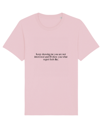 keep showing me you are not interested ... Cotton Pink