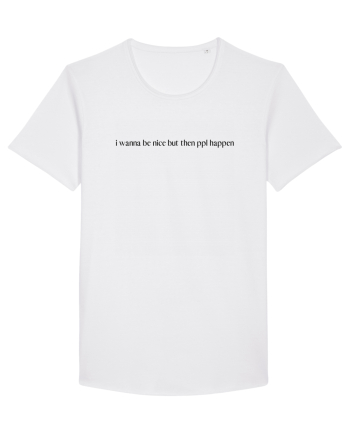 i wanna be nice but then ppl happen White