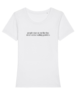 people stare at me like they never seen a walking goddess Tricou mânecă scurtă guler larg fitted Damă Expresser