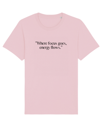 where focus goes energy flows Cotton Pink