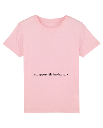 so apparently i m dramatic Cotton Pink
