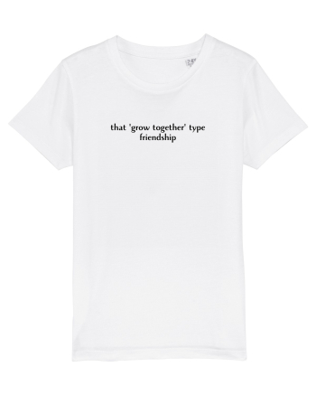 that grow together type friendship White