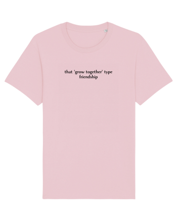 that grow together type friendship Cotton Pink