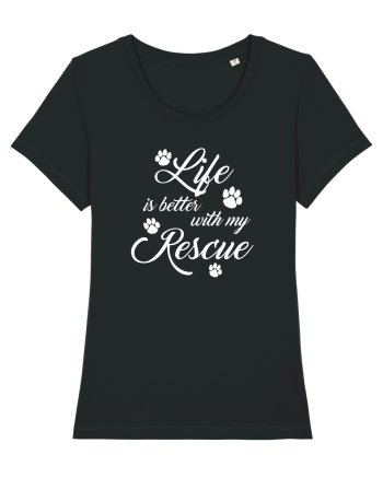 Life is better with my rescue Black