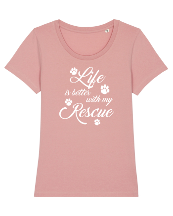 Life is better with my rescue Canyon Pink