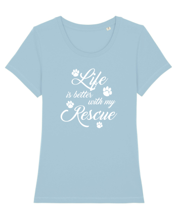 Life is better with my rescue Sky Blue