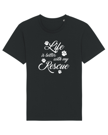 Life is better with my rescue Black