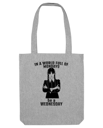In A World Full Of Mondays Be A Wednesday Heather Grey