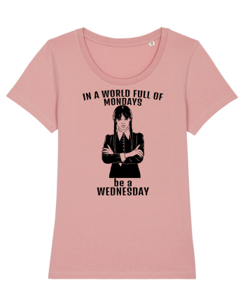 In A World Full Of Mondays Be A Wednesday Canyon Pink