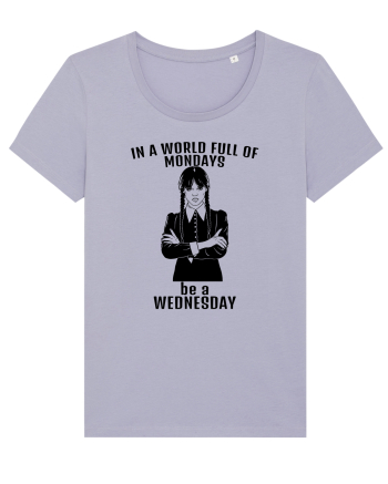 In A World Full Of Mondays Be A Wednesday Lavender