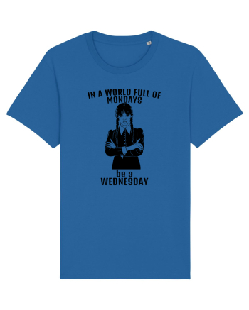 In A World Full Of Mondays Be A Wednesday Royal Blue