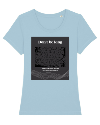 don t belong where you don t belong Sky Blue