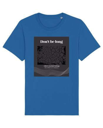 don t belong where you don t belong Royal Blue