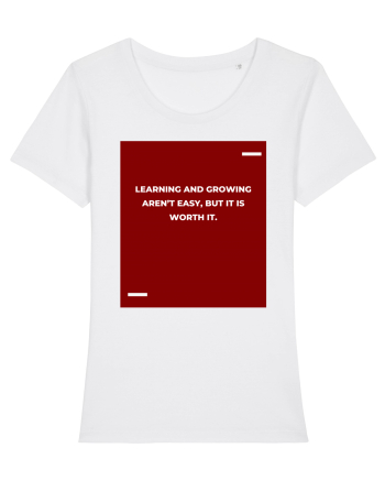 Learning and growing aren’t easy, but it is worth it. White