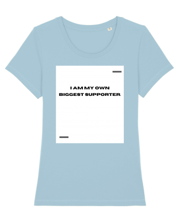 I am my own biggest supporter. Sky Blue