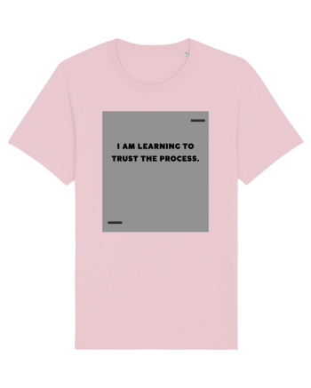 I am learning to trust the process. Cotton Pink