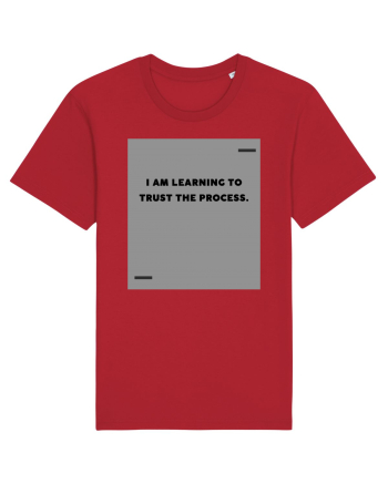 I am learning to trust the process. Red