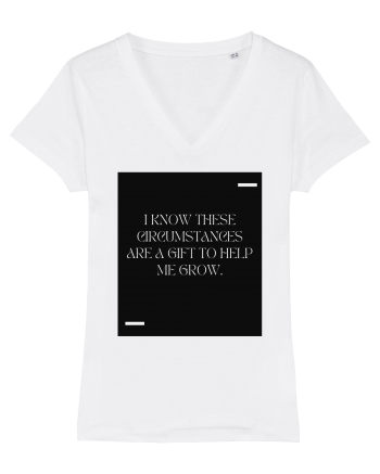 I know these circumstances are a gift to help me grow. White