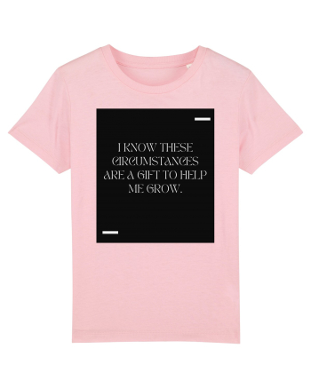 I know these circumstances are a gift to help me grow. Cotton Pink