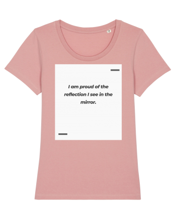 I am proud of the reflection I see in the mirror. Canyon Pink