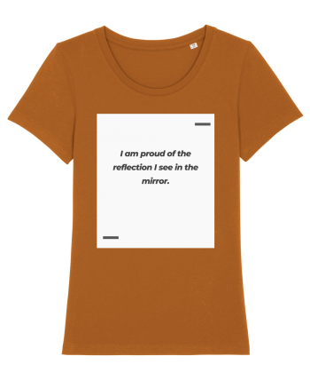 I am proud of the reflection I see in the mirror. Roasted Orange