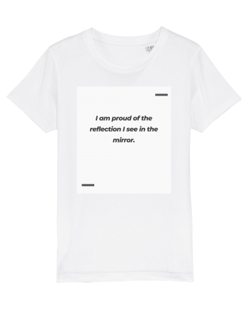 I am proud of the reflection I see in the mirror. White