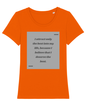I attract only the best into my life, because I believe that I deserve t Bright Orange