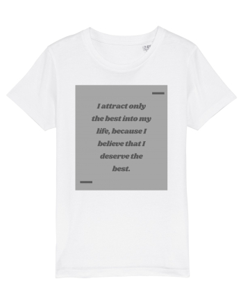 I attract only the best into my life, because I believe that I deserve t White