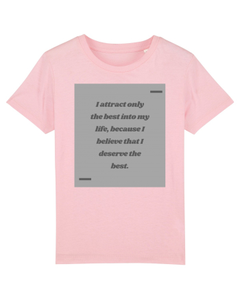 I attract only the best into my life, because I believe that I deserve t Cotton Pink