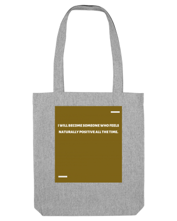 I will become someone who feels naturally positive all the time. Heather Grey