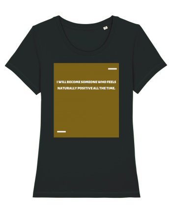 I will become someone who feels naturally positive all the time. Black
