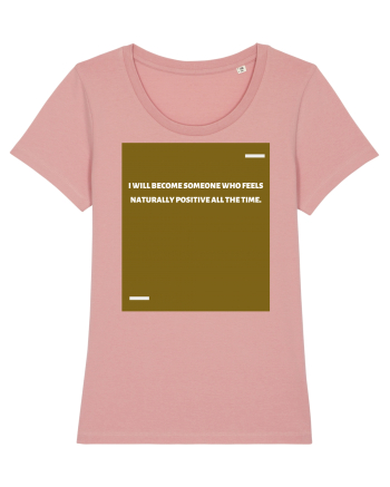 I will become someone who feels naturally positive all the time. Canyon Pink
