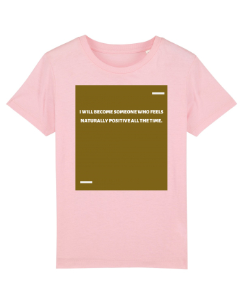 I will become someone who feels naturally positive all the time. Cotton Pink