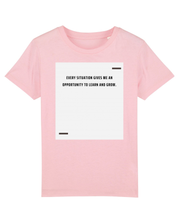 Every situation gives me an opportunity to learn and grow. Cotton Pink