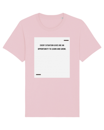 Every situation gives me an opportunity to learn and grow. Cotton Pink