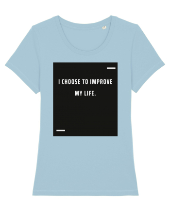 I choose to improve my life. Sky Blue