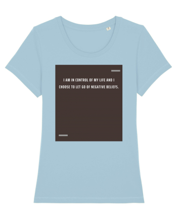 I am in control of my life and I choose to let go of negative beliefs. Sky Blue