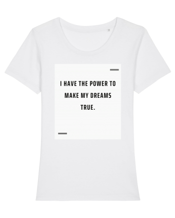 I have the power to make my dreams true. White