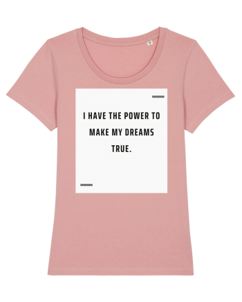 I have the power to make my dreams true. Canyon Pink