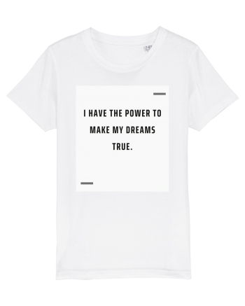 I have the power to make my dreams true. White
