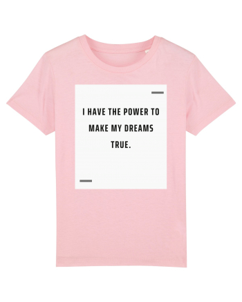 I have the power to make my dreams true. Cotton Pink