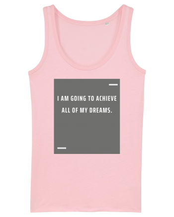 I am going to achieve all of my dreams. Cotton Pink