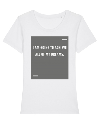 I am going to achieve all of my dreams. White