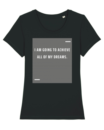 I am going to achieve all of my dreams. Black