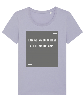 I am going to achieve all of my dreams. Lavender