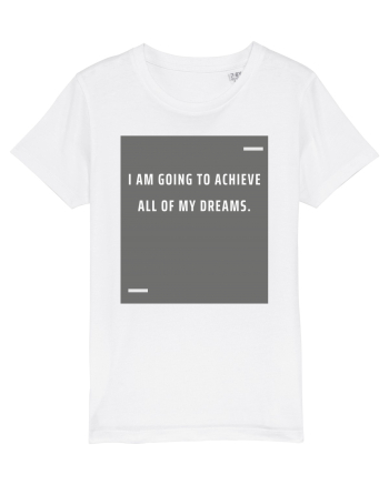I am going to achieve all of my dreams. White