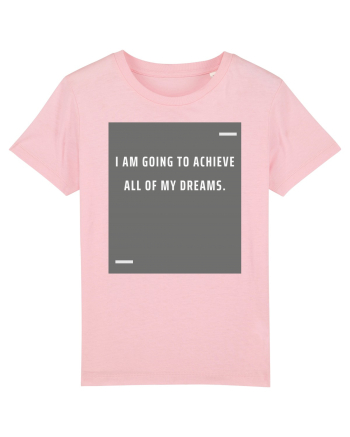 I am going to achieve all of my dreams. Cotton Pink
