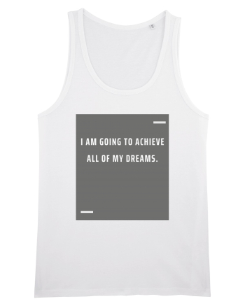 I am going to achieve all of my dreams. White